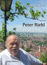 Peter Riehl - Ein Leben f&uuml;r Schriesheim - Konstantin Gro&szlig;