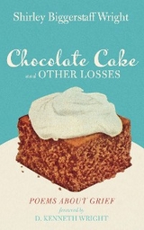 Chocolate Cake and Other Losses - Shirley Biggerstaff Wright