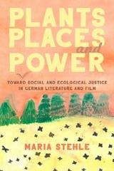 Plants, Places, and Power -  Maria Stehle
