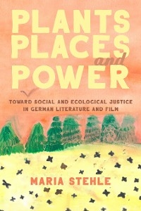 Plants, Places, and Power -  Maria Stehle