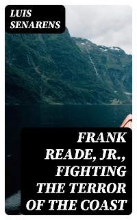 Frank Reade, Jr., Fighting the Terror of the Coast
