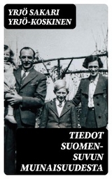 Tiedot Suomen-suvun muinaisuudesta - Yrj&ouml; Sakari Yrj&ouml;-Koskinen
