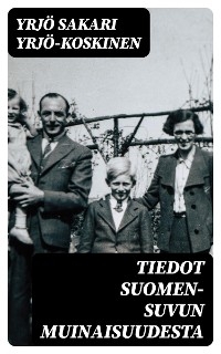 Tiedot Suomen-suvun muinaisuudesta - Yrj&ouml; Sakari Yrj&ouml;-Koskinen