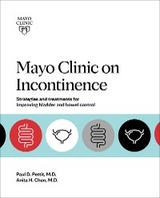 Mayo Clinic on Incontinence - Anita H. Chen, Paul D. Pettit