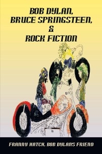 Bob Dylan, Bruce Springsteen, & Rock Fiction - Franny Hatch