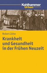 Krankheit und Gesundheit in der Fr&uuml;hen Neuzeit - Robert J&uuml;tte