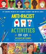 Anti-Racist Art Activities for Kids - Paula Liz, Abigail Birhanu, Khadesia Latimer, Lori Santos, Tamara Slade, Anjali Wells