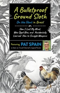 Bulletproof Ground Sloth: On the Hunt in Brazil -  Pat Spain
