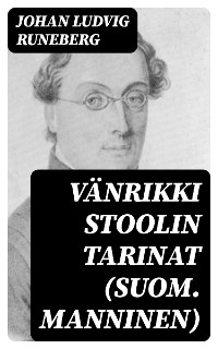 V&auml;nrikki Stoolin tarinat (suom. Manninen) - Johan Ludvig Runeberg