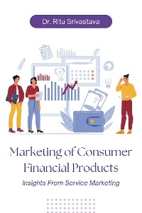 Marketing of Consumer Financial Products - Ritu Srivastava