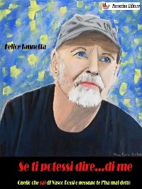 Se ti potessi dire...di me - Felice Iannotta