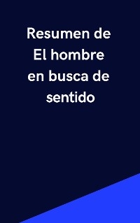 Resumen de El Hombre en Busca de Sentido