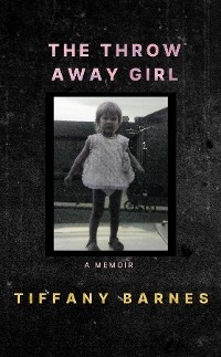 The Throw Away Girl - Tiffany Barnes