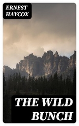 The Wild Bunch - Ernest Haycox