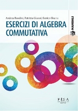 Esercizi di algebra commutativa - andrea bandini, Patrizia Gianni, enrico sbarra