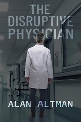 The Disruptive Physician - Alan Altman