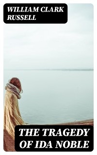 The Tragedy of Ida Noble - William Clark Russell