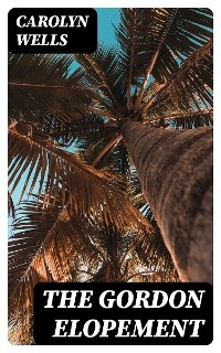 The Gordon Elopement - Carolyn Wells