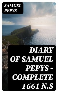 Diary of Samuel Pepys — Complete 1661 N.S