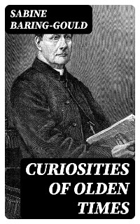 Curiosities of Olden Times - Sabine Baring-Gould