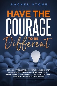 Have The Courage To Be Different - Rachel Stone