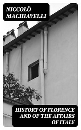 History of Florence and of the Affairs of Italy - Niccol&ograve; Machiavelli