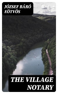 The Village Notary - J&oacute;zsef E&ouml;tv&ouml;s  b&aacute;r&oacute;