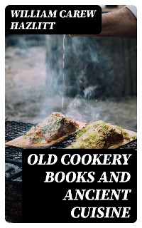 Old Cookery Books and Ancient Cuisine