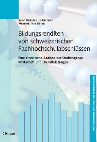Bildungsrenditen von schweizerischen Fachhochschulabschl&uuml;ssen - Sarah Nieberle, Urs D&uuml;rsteler