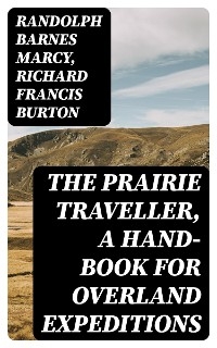 The Prairie Traveller, a Hand-book for Overland Expeditions