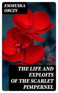 The Life and Exploits of the Scarlet Pimpernel