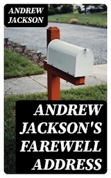 Andrew Jackson's Farewell Address - Andrew Jackson