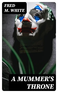 A Mummer's Throne - Fred M. White