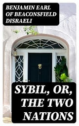 Sybil, Or, The Two Nations - Benjamin Disraeli  Earl of Beaconsfield