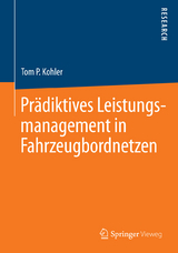 Pr&auml;diktives Leistungsmanagement in Fahrzeugbordnetzen - Tom P. Kohler