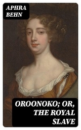 Oroonoko; or, The Royal Slave - Aphra Behn