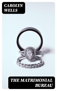 The Matrimonial Bureau - Carolyn Wells