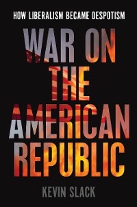 War on the American Republic - Kevin Slack