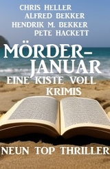 Mörderjanuar - Eine Kiste voll Krimis: Neun Top Thriller - Alfred Bekker, Chris Heller, Hendrik M. Bekker, Pete Hackett