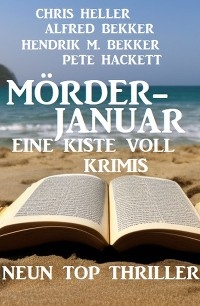 Mörderjanuar - Eine Kiste voll Krimis: Neun Top Thriller - Alfred Bekker, Chris Heller, Hendrik M. Bekker, Pete Hackett
