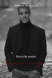 Una penna e un sogno... - Mirko Mariani