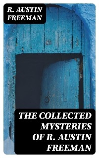 The Collected Mysteries of R. Austin Freeman