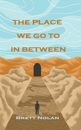 The Place We Go To In Between - Brett Nolan