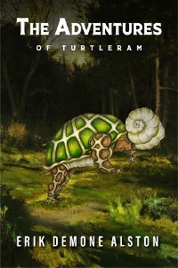THE ADVENTURES OF TURTLERAM - Erik Alston Demone