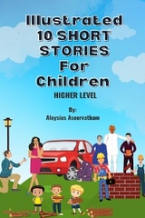 Illustrated 10 Shorts Stories for Children (Higher Level) - Aloysius Aseervatham
