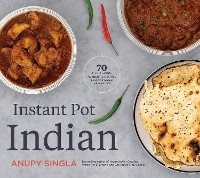 Instant Pot Indian -  Anupy Singla