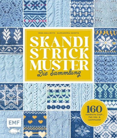 Skandi Strickmuster - Die Sammlung -  Inga Mallwitz,  Alexandra Sakota,  Wenke Müller,  Andrea Brauneis,  Marisa Nöldeke,  Sandra Groll,  Kersti