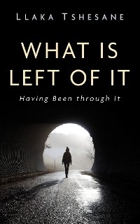 What Is Left of It - Llaka Tshesane