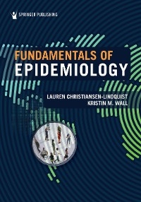 Fundamentals of Epidemiology - MS Kristin M. Wall PhD, MPH Lauren Christiansen-Lindquist PhD