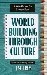 Worldbuilding Through Culture - J.M. Frey